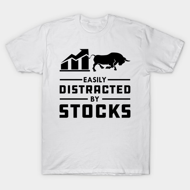 Stock Trader - Easily distracted by stocks T-Shirt by KC Happy Shop